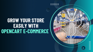 Grow Your Store Easily with OpenCart E-Commerce